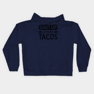 Shut Up - Lets Get Tacos Kids Hoodie